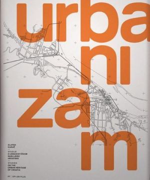 Studije o urbanističkom naslijeđu Hrvatske -odabrani tekstovi = Studies on the Urban Heritage of Croatia-Selected Papers