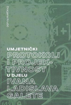 Umjetnički protokoli i projektivnost u djelu Ivana Ladislava Galete