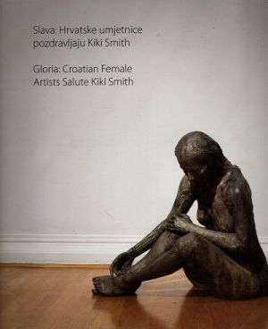 Slava: Hrvatske umjetnice pozdravljaju Kiki Smith = Gloria : Croatian Female Artists Salute Kiki Smith