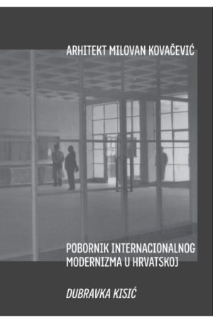 Arhitekt Milovan Kovačević - pobornik internacionalnog modernizma u Hrvatskoj