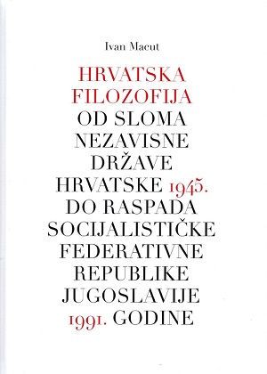 Hrvatska filozofija od sloma Nezavisne Države Hrvatske 1945. do raspada Socijalističke Federativne Republike Jugoslavije 1991. godine