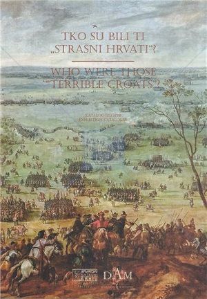 Tko su bili ti "strašni Hrvati"? = Who were those “terrible Croats”?