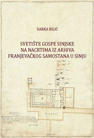 Svetište Gospe Sinjske na nacrtima iz arhiva Franjevačkog samostana u Sinju