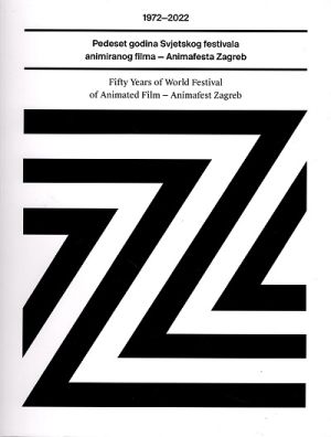 Pedeset godina Svjetskog festivala animiranog filma - Animafesta Zagreb = Fifty years of World festival of animated film - Animafest Zagreb : 1972-2022