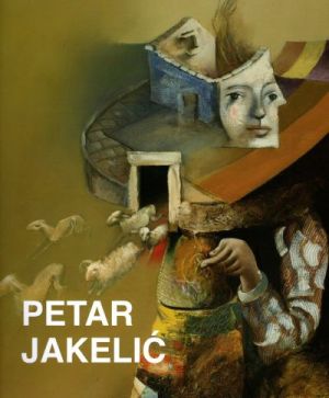 Petar Jakelić : retrospektiva = retrospective