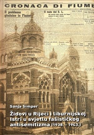 Židovi u Rijeci i liburnijskoj Istri u svjetlu fašističkog antisemitizma (1938. - 1943.)